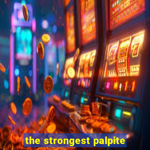 the strongest palpite